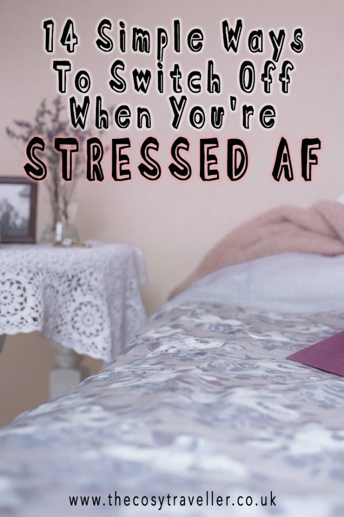 14 Simple Ways To Switch Off When You're Stressed AF